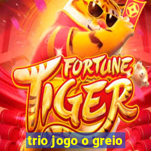 trio jogo o greio